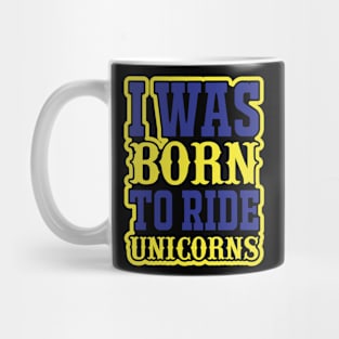 I Was Born To Ride Unicorns T Shirt For Women Men Mug